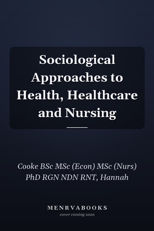 Sociological Approaches to Health, Healthcare and Nursing