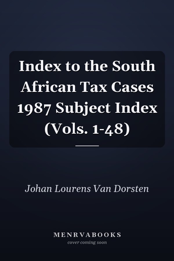 Index to the South African Tax Cases 1987 Subject Index (Vols. 1-48)