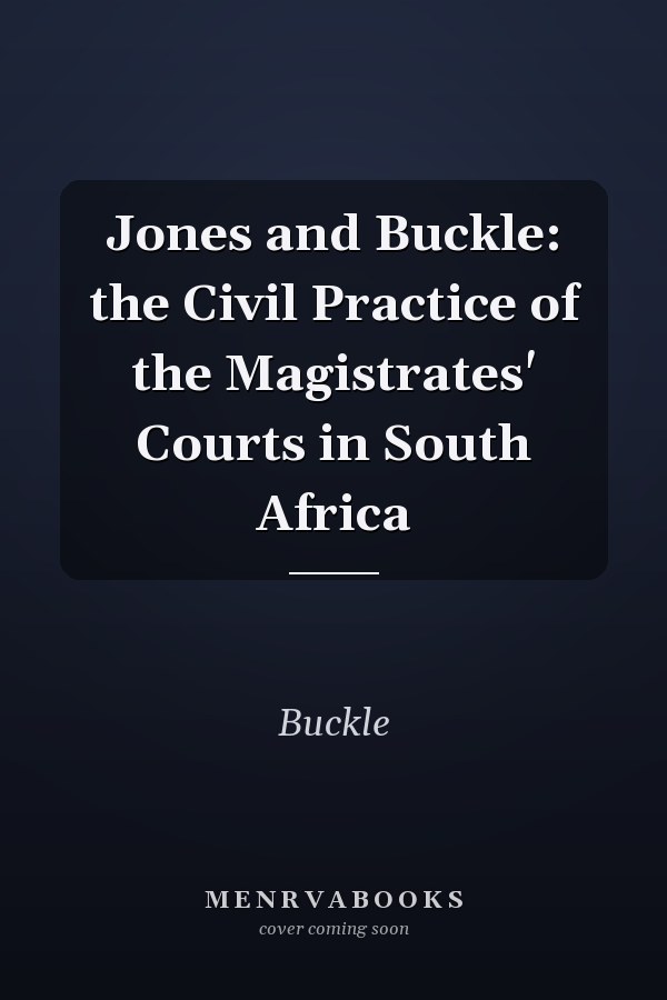 Jones and Buckle: the Civil Practice of the Magistrates' Courts in South Africa