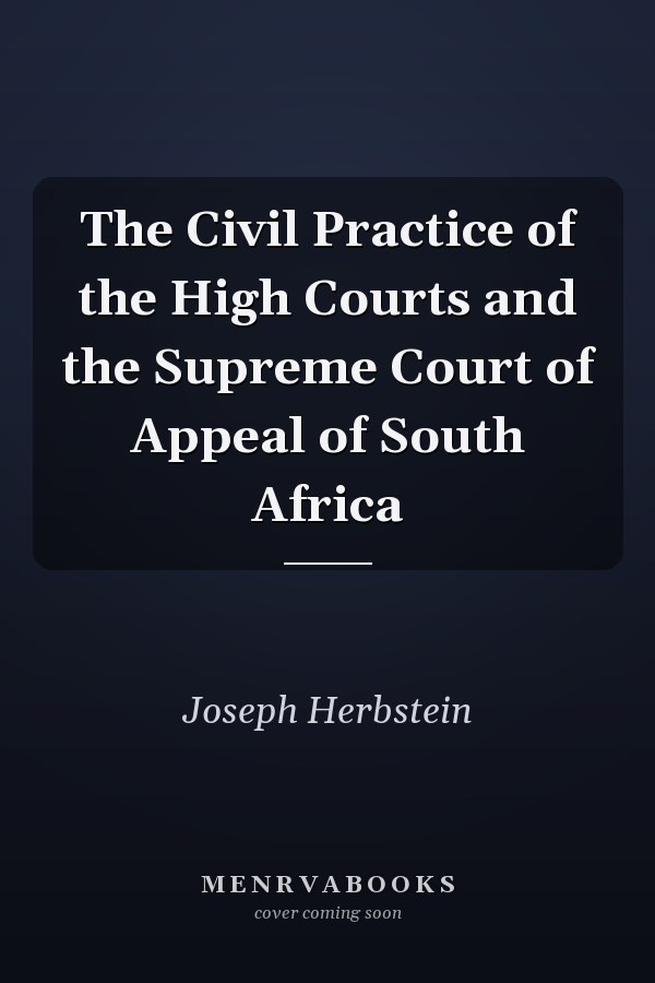 The Civil Practice of the High Courts and the Supreme Court of Appeal of South Africa