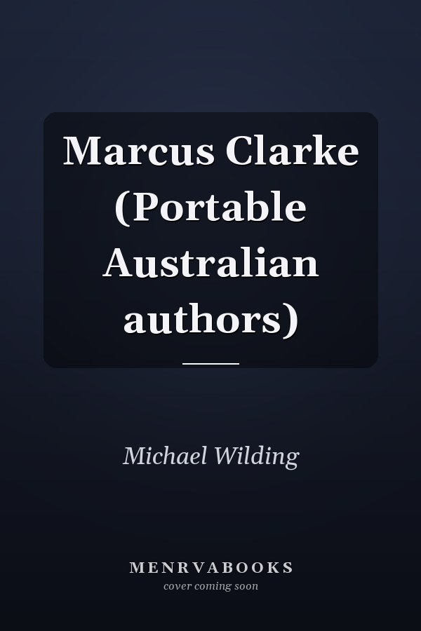 Marcus Clarke (Portable Australian authors)
