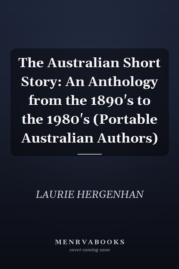 The Australian Short Story: An Anthology from the 1890's to the 1980's (Portable Australian Authors)