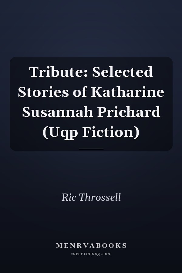 Tribute: Selected Stories of Katharine Susannah Prichard (Uqp Fiction)