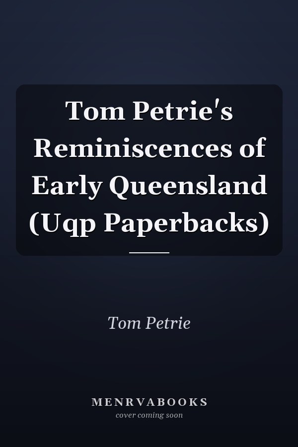 Tom Petrie's Reminiscences of Early Queensland (Uqp Paperbacks)