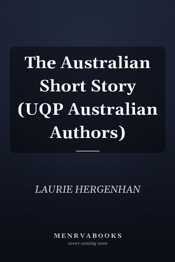 The Australian Short Story (UQP Australian Authors)