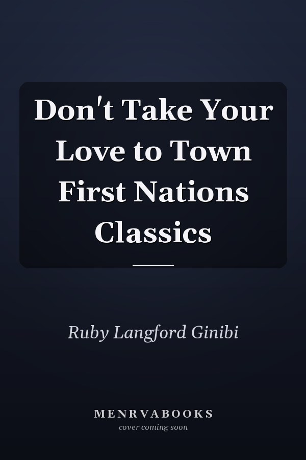 Don't Take Your Love to Town First Nations Classics