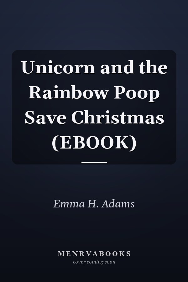 Unicorn and the Rainbow Poop Save Christmas (EBOOK)