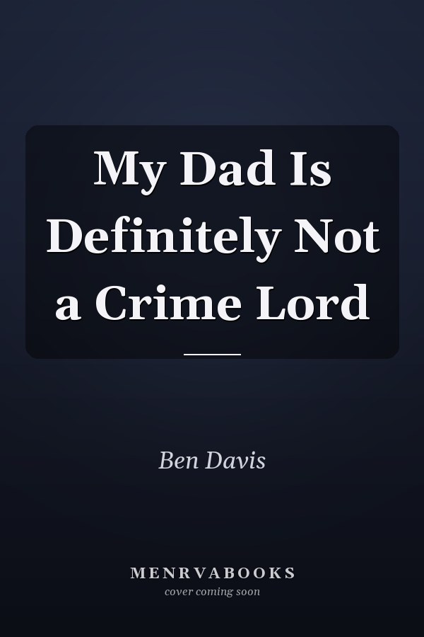 My Dad Is Definitely Not a Crime Lord
