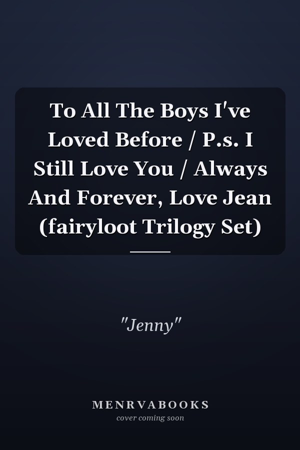 To All The Boys I've Loved Before / P.s. I Still Love You / Always And Forever, Love Jean (fairyloot Trilogy Set)