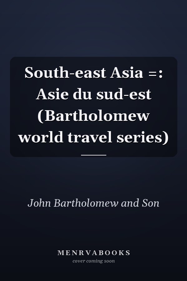 South-east Asia =: Asie du sud-est (Bartholomew world travel series)