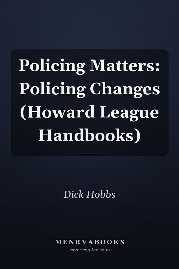 Policing Matters: Policing Changes (Howard League Handbooks)