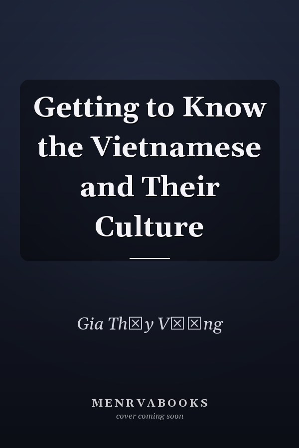 Getting to Know the Vietnamese and Their Culture