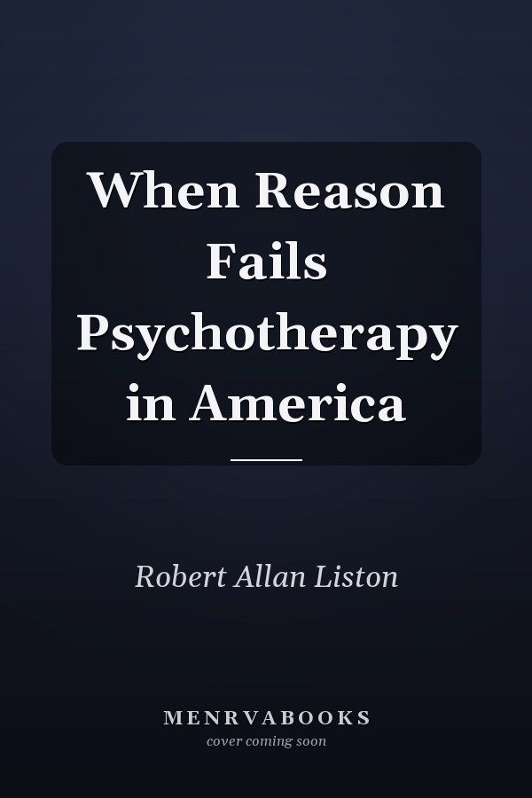 When Reason Fails Psychotherapy in America