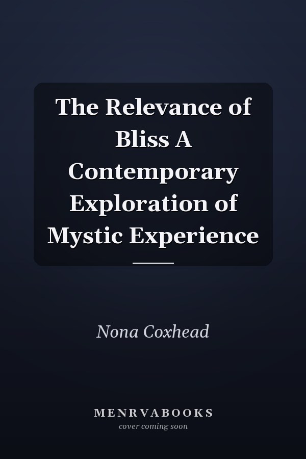 The Relevance of Bliss A Contemporary Exploration of Mystic Experience