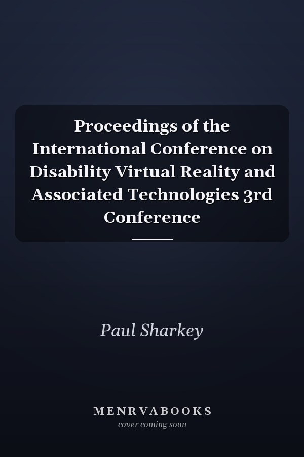 Proceedings of the International Conference on Disability Virtual Reality and Associated Technologies 3rd Conference