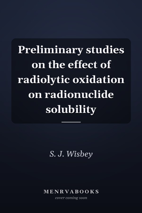 Preliminary studies on the effect of radiolytic oxidation on radionuclide solubility