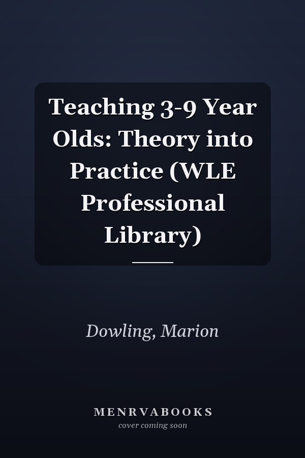 Teaching 3-9 Year Olds: Theory into Practice (WLE Professional Library)