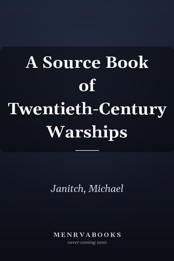 A Source Book of Twentieth-Century Warships