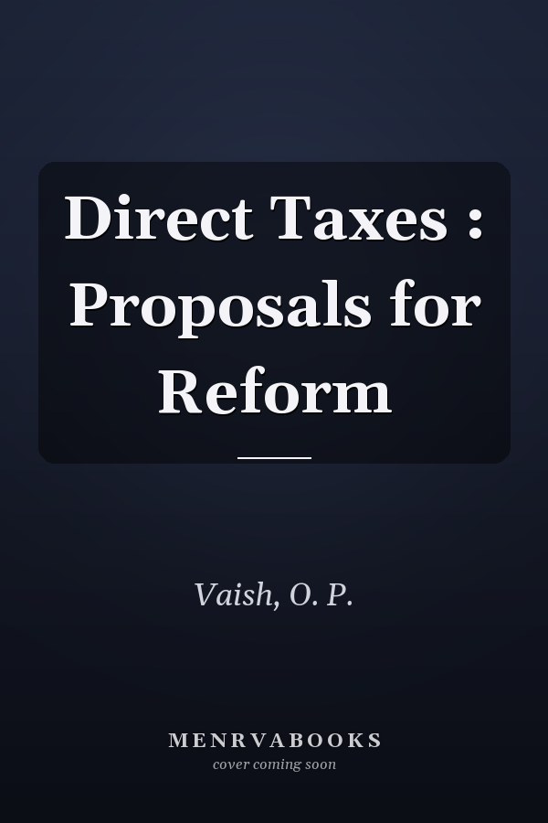 Direct Taxes : Proposals for Reform