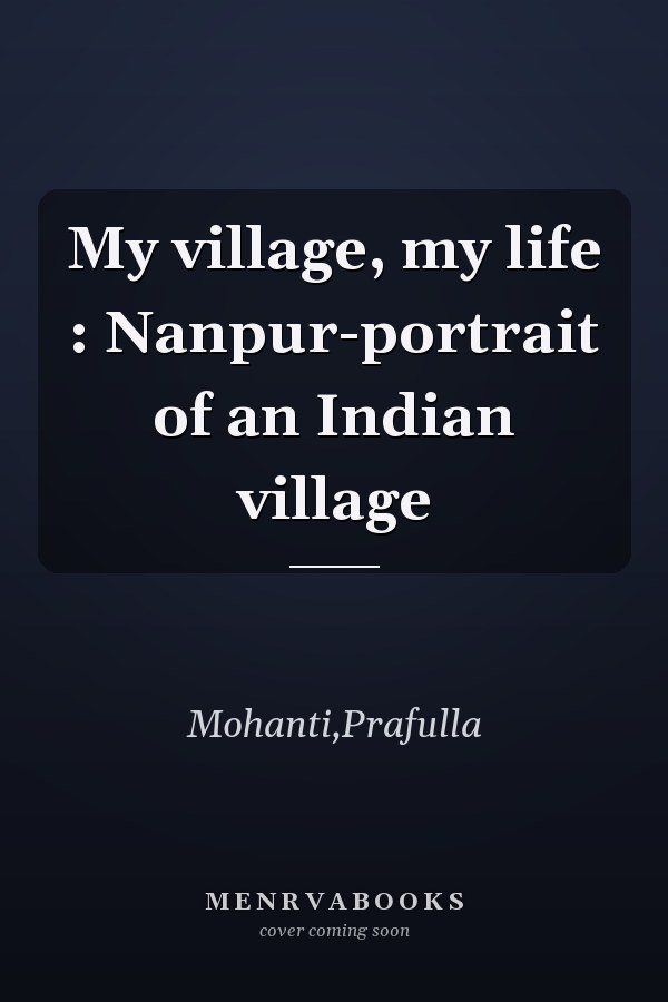My village, my life : Nanpur-portrait of an Indian village