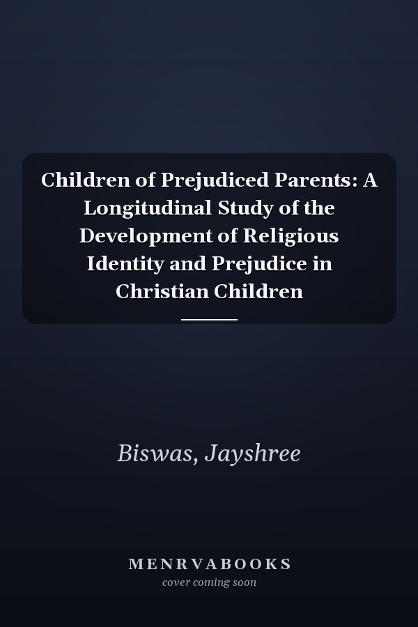 Children of Prejudiced Parents: A Longitudinal Study of the Development of Religious Identity and Prejudice in Christian Children