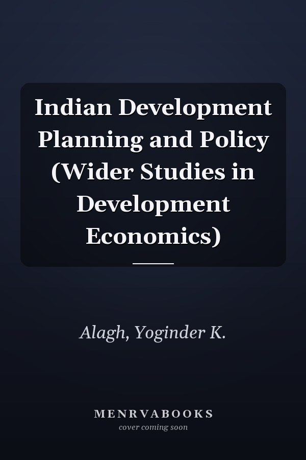 Indian Development Planning and Policy (Wider Studies in Development Economics)