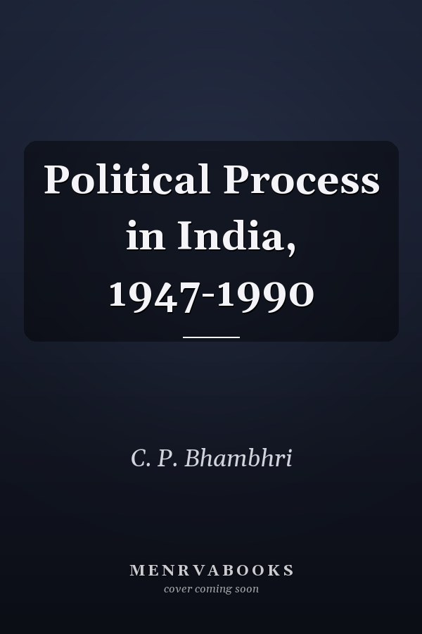 Political Process in India, 1947-1990