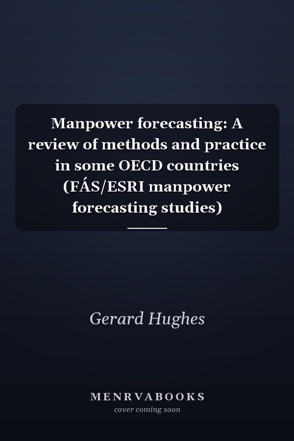 Manpower forecasting: A review of methods and practice in some OECD countries (FÁS/ESRI manpower forecasting studies)