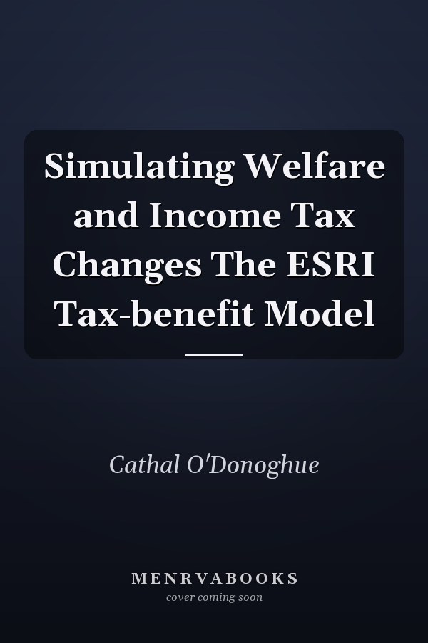 Simulating Welfare and Income Tax Changes The ESRI Tax-benefit Model