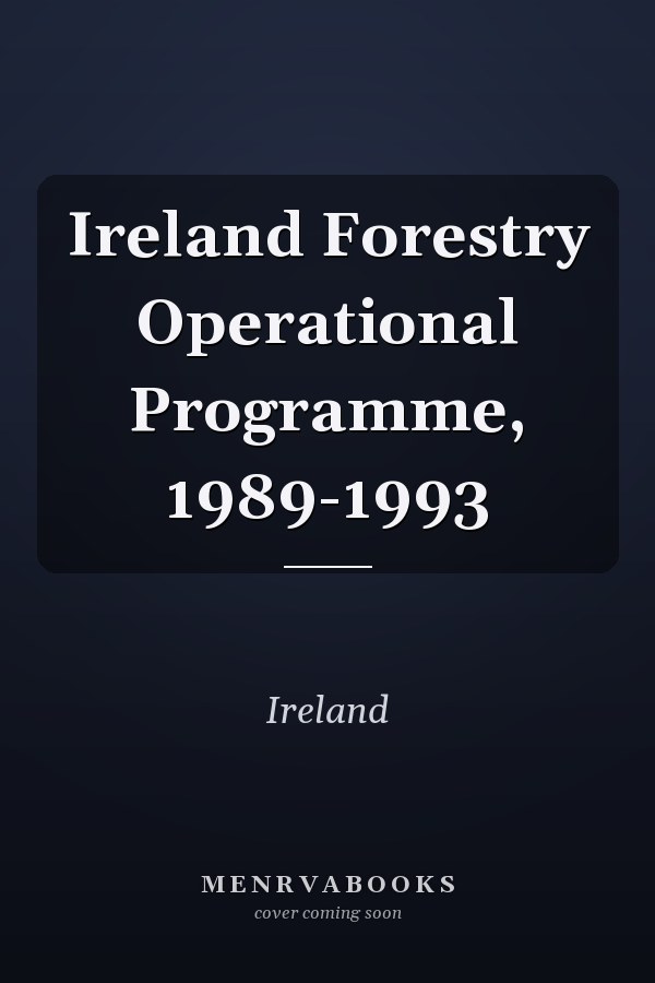 Ireland Forestry Operational Programme, 1989-1993