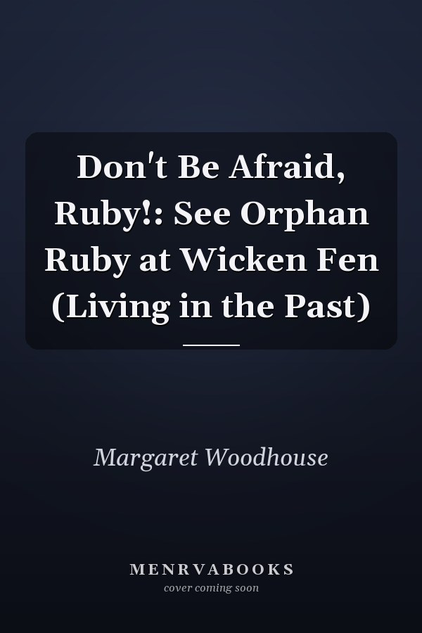 Don't Be Afraid, Ruby!: See Orphan Ruby at Wicken Fen (Living in the Past)