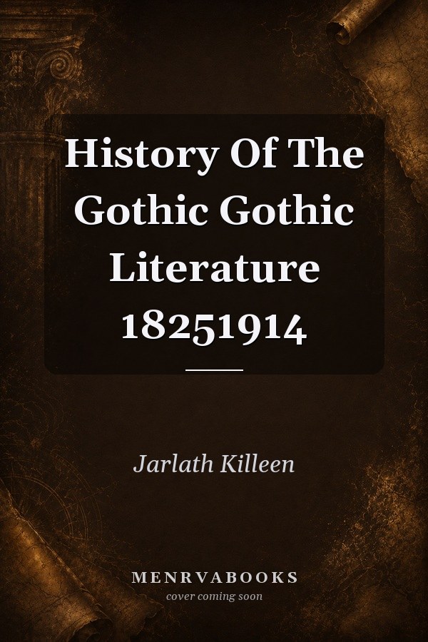 History Of The Gothic Gothic Literature 18251914