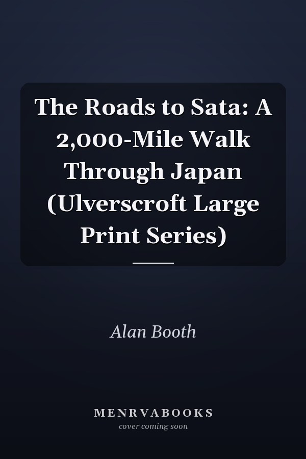 The Roads to Sata: A 2,000-Mile Walk Through Japan (Ulverscroft Large Print Series)