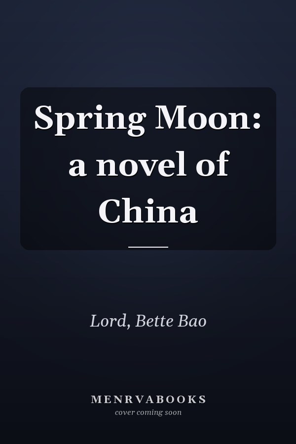 Spring Moon: a novel of China