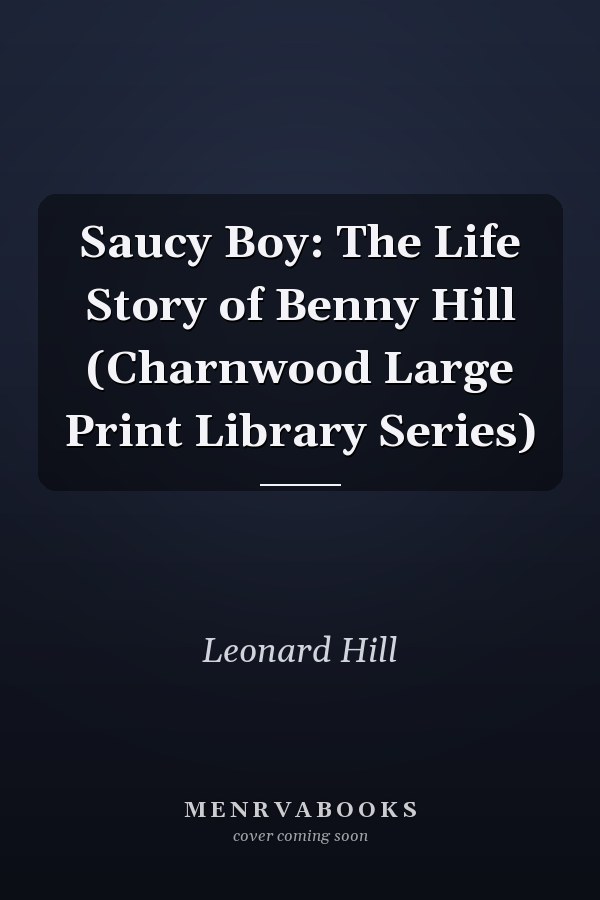 Saucy Boy: The Life Story of Benny Hill (Charnwood Large Print Library Series)