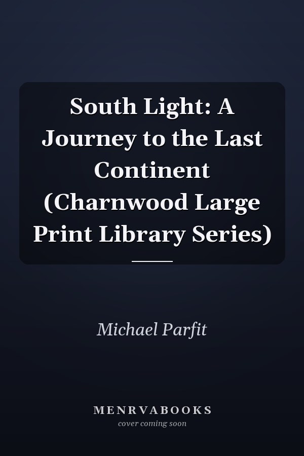 South Light: A Journey to the Last Continent (Charnwood Large Print Library Series)