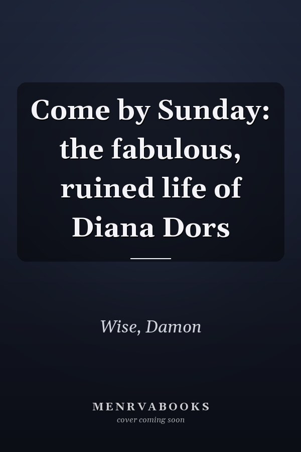 Come by Sunday: the fabulous, ruined life of Diana Dors