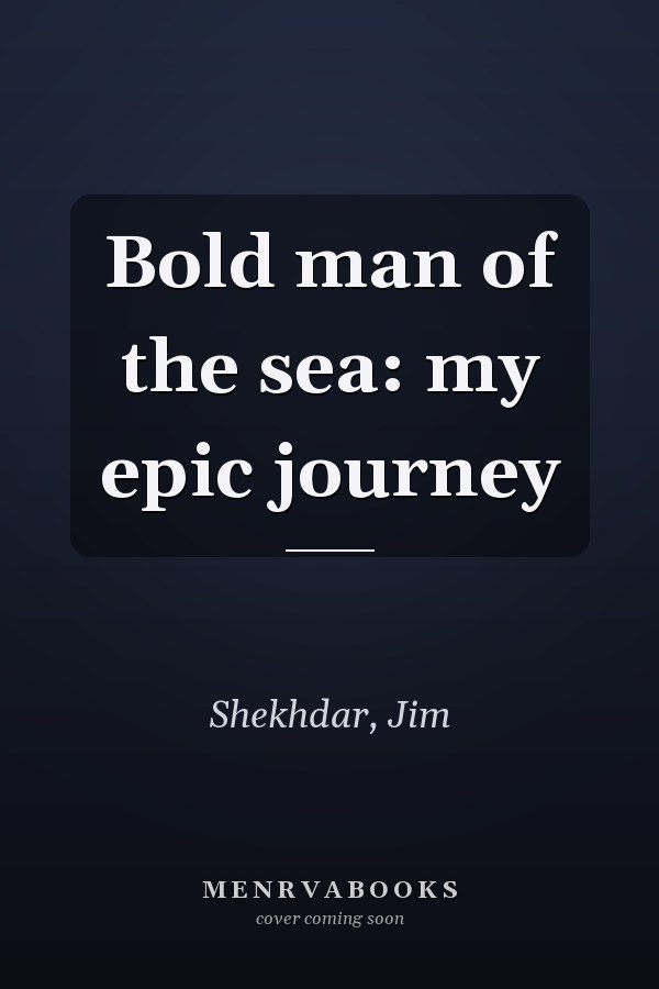 Bold man of the sea: my epic journey