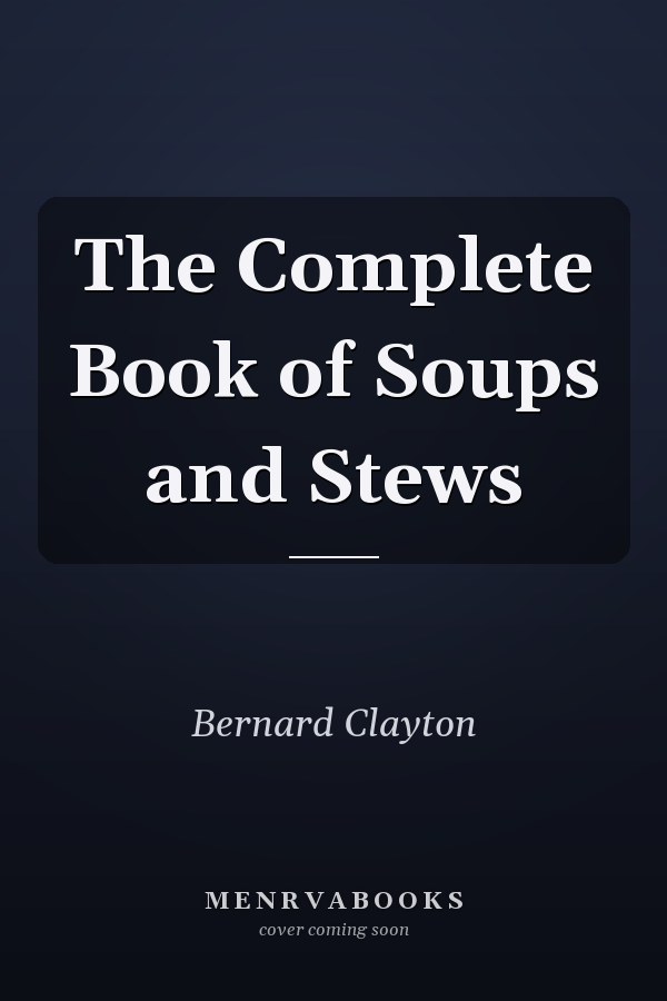The Complete Book of Soups and Stews