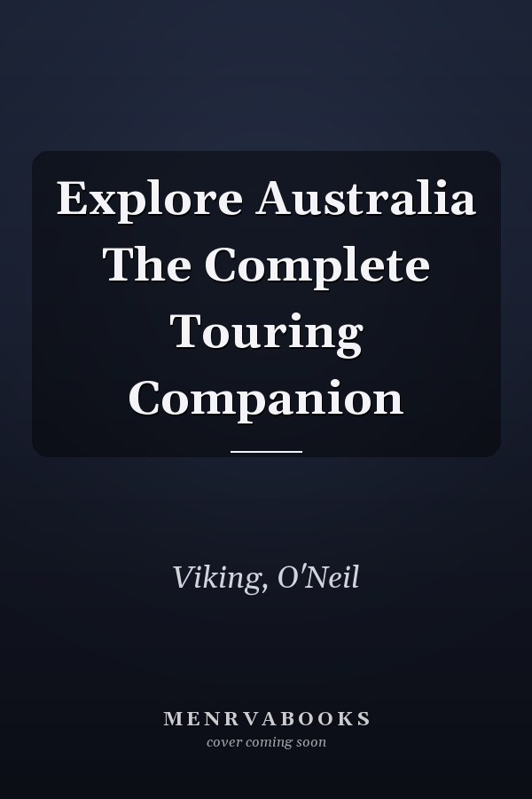 Explore Australia The Complete Touring Companion