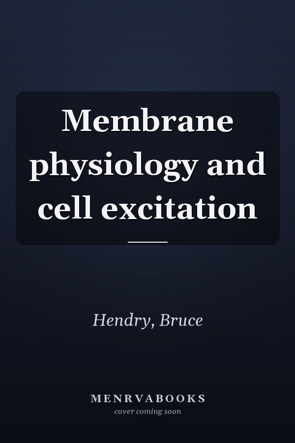 Membrane physiology and cell excitation