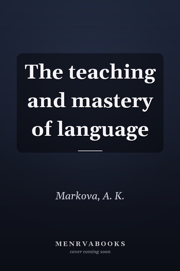 The teaching and mastery of language