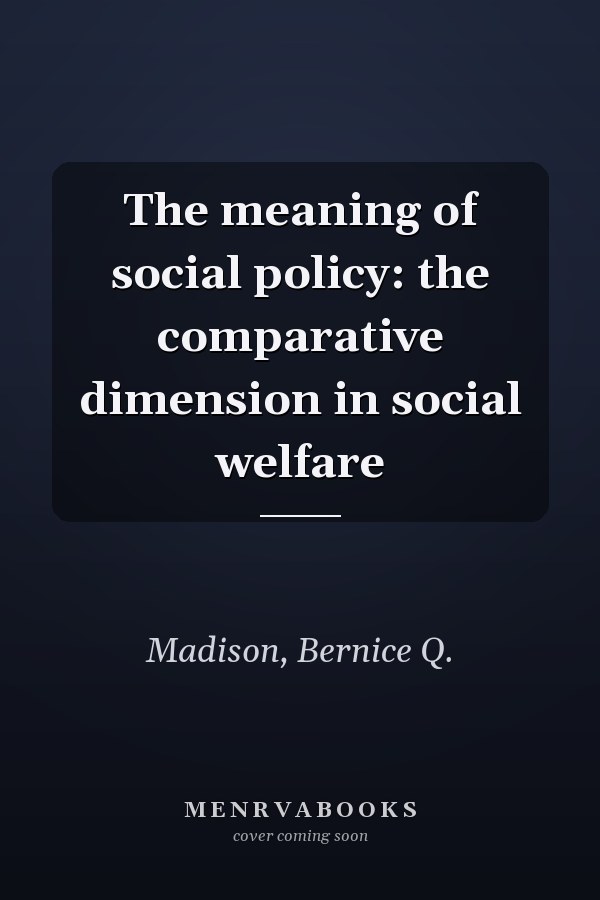 The meaning of social policy: the comparative dimension in social welfare
