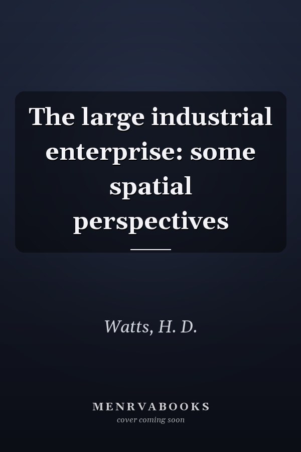 The large industrial enterprise: some spatial perspectives