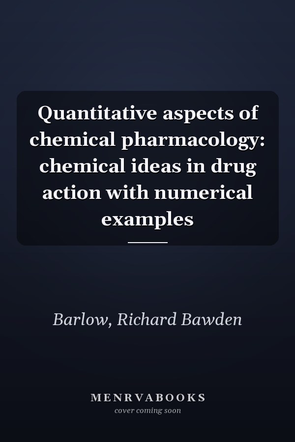 Quantitative aspects of chemical pharmacology: chemical ideas in drug action with numerical examples