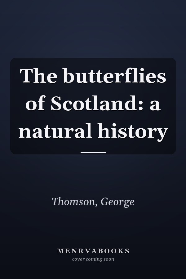 The butterflies of Scotland: a natural history