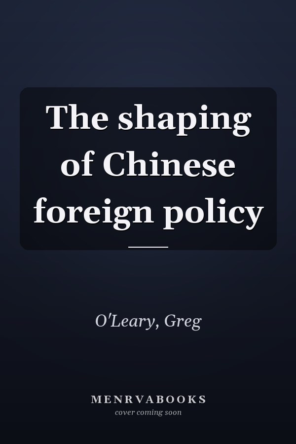 The shaping of Chinese foreign policy