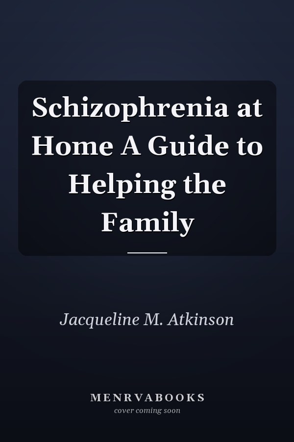 Schizophrenia at Home A Guide to Helping the Family