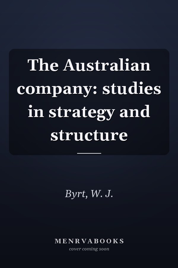 The Australian company: studies in strategy and structure