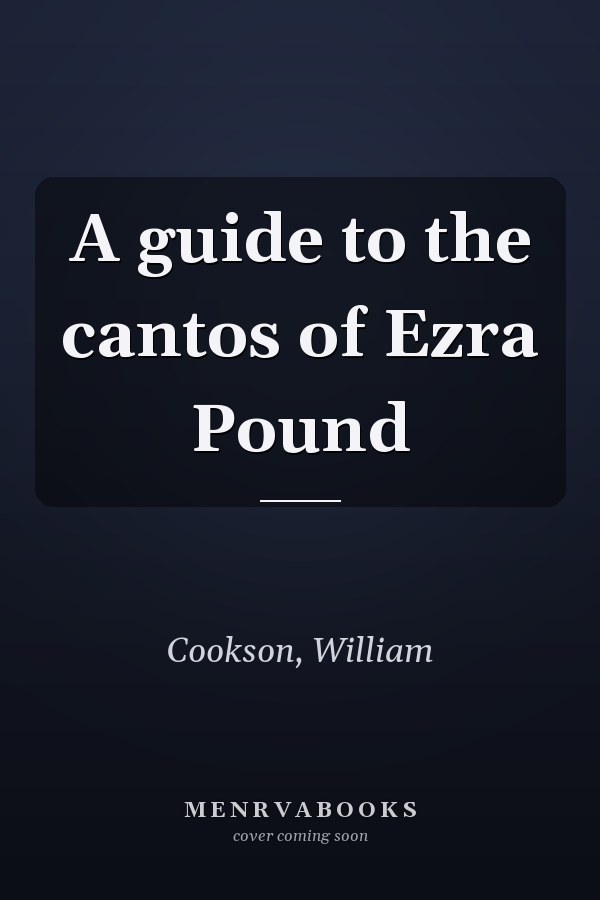 A guide to the cantos of Ezra Pound